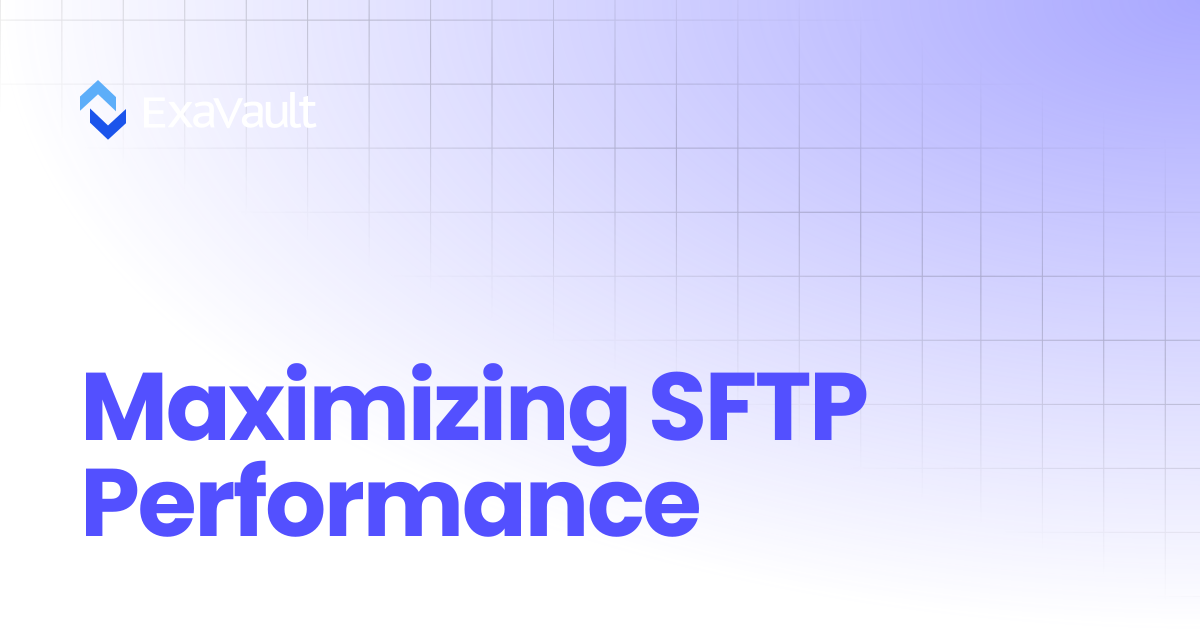 Maximizing SFTP Performance | ExaVault (formerly SmartFile)